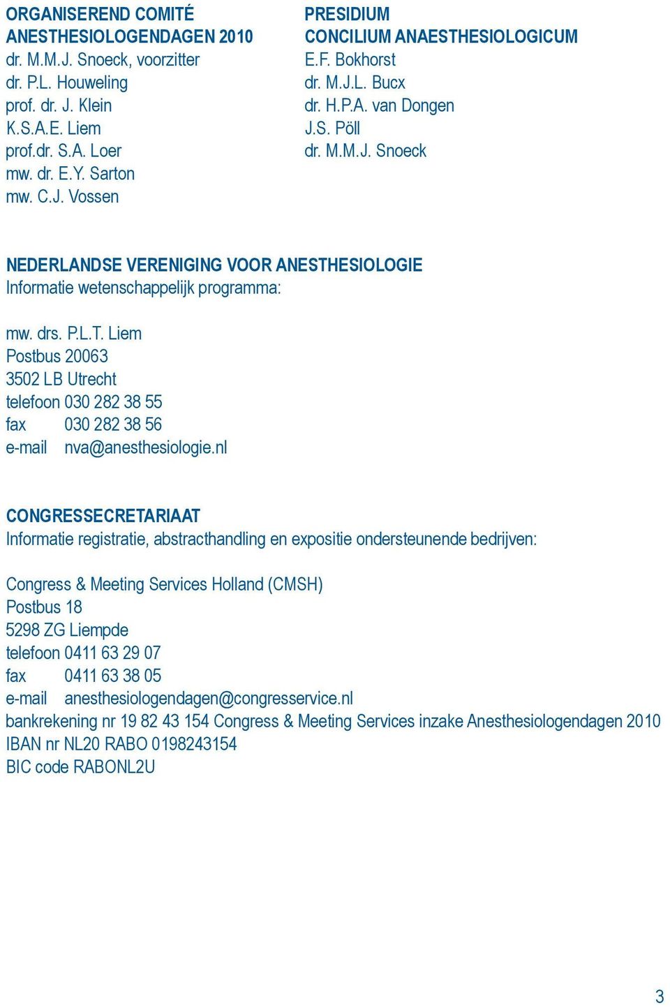 Liem Postbus 20063 3502 LB Utrecht telefoon 030 282 38 55 fax 030 282 38 56 e-mail nva@anesthesiologie.