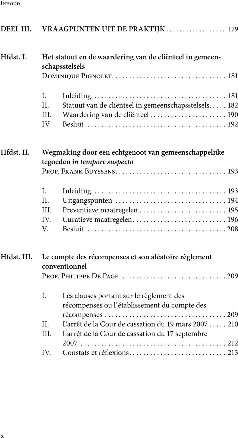 II. Wegmaking door een echtgenoot van gemeenschappelijke tegoeden in tempore suspecto Prof. Frank Buyssens................................ 193 I. Inleiding....................................... 193 II.