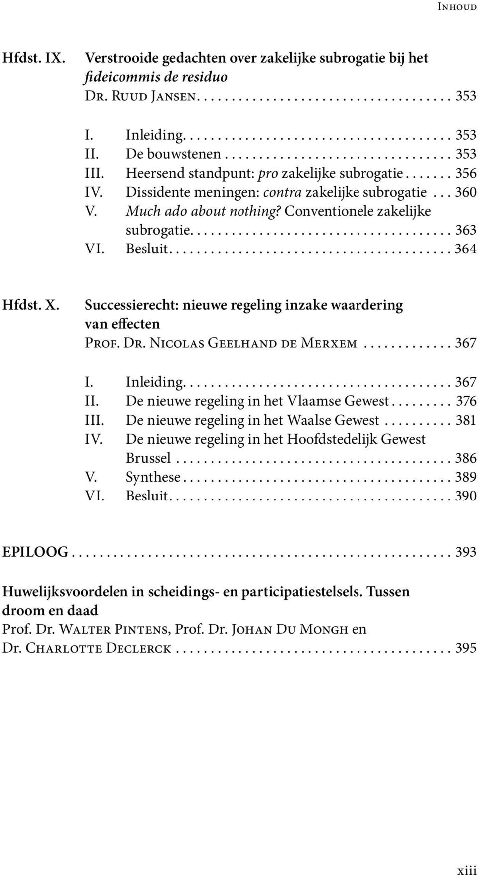 Conventionele zakelijke subrogatie...................................... 363 VI. Besluit......................................... 364 Hfdst. X.