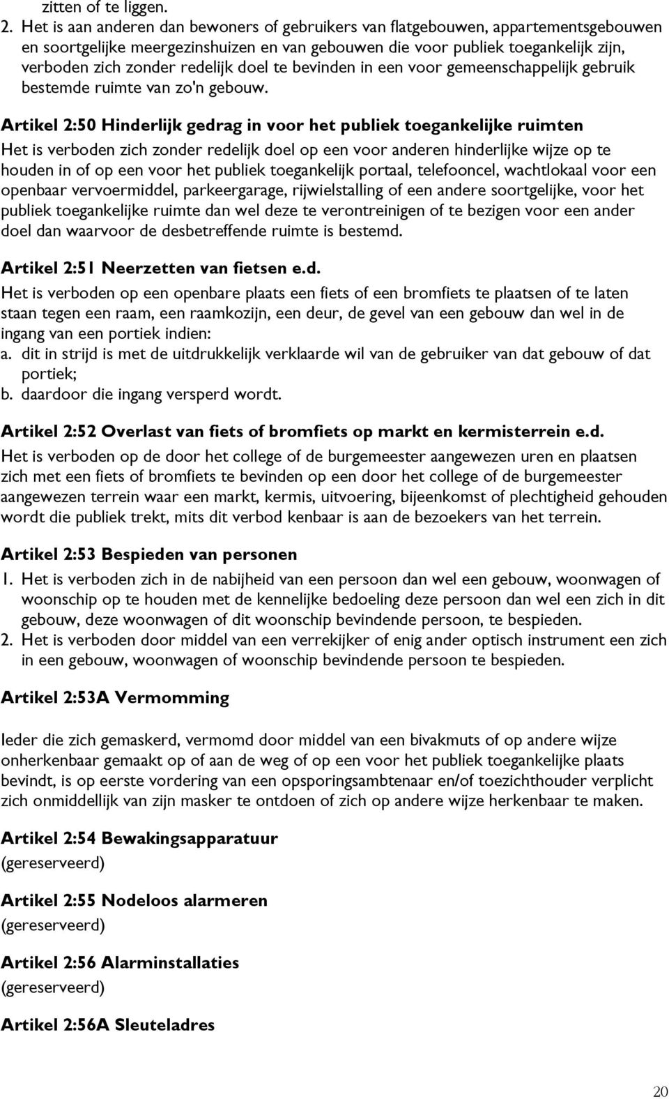 doel te bevinden in een voor gemeenschappelijk gebruik bestemde ruimte van zo'n gebouw.