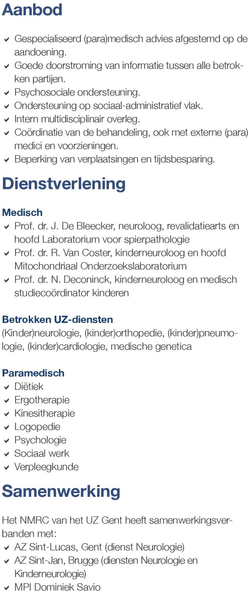 DDBeperking van verplaatsingen en tijdsbesparing. Dienstverlening Medisch DDProf. dr. J. De Bleecker, neuroloog, revalidatiearts en hoofd Laboratorium voor spierpathologie DDProf. dr. R.