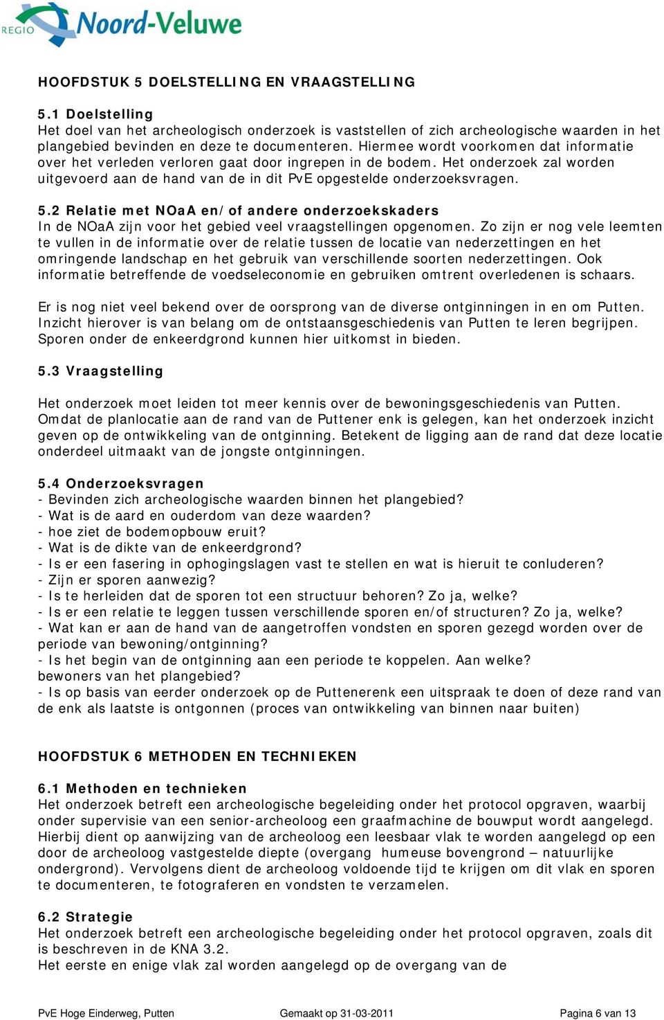 2 Relatie met NOaA en/of andere onderzoekskaders In de NOaA zijn voor het gebied veel vraagstellingen opgenomen.