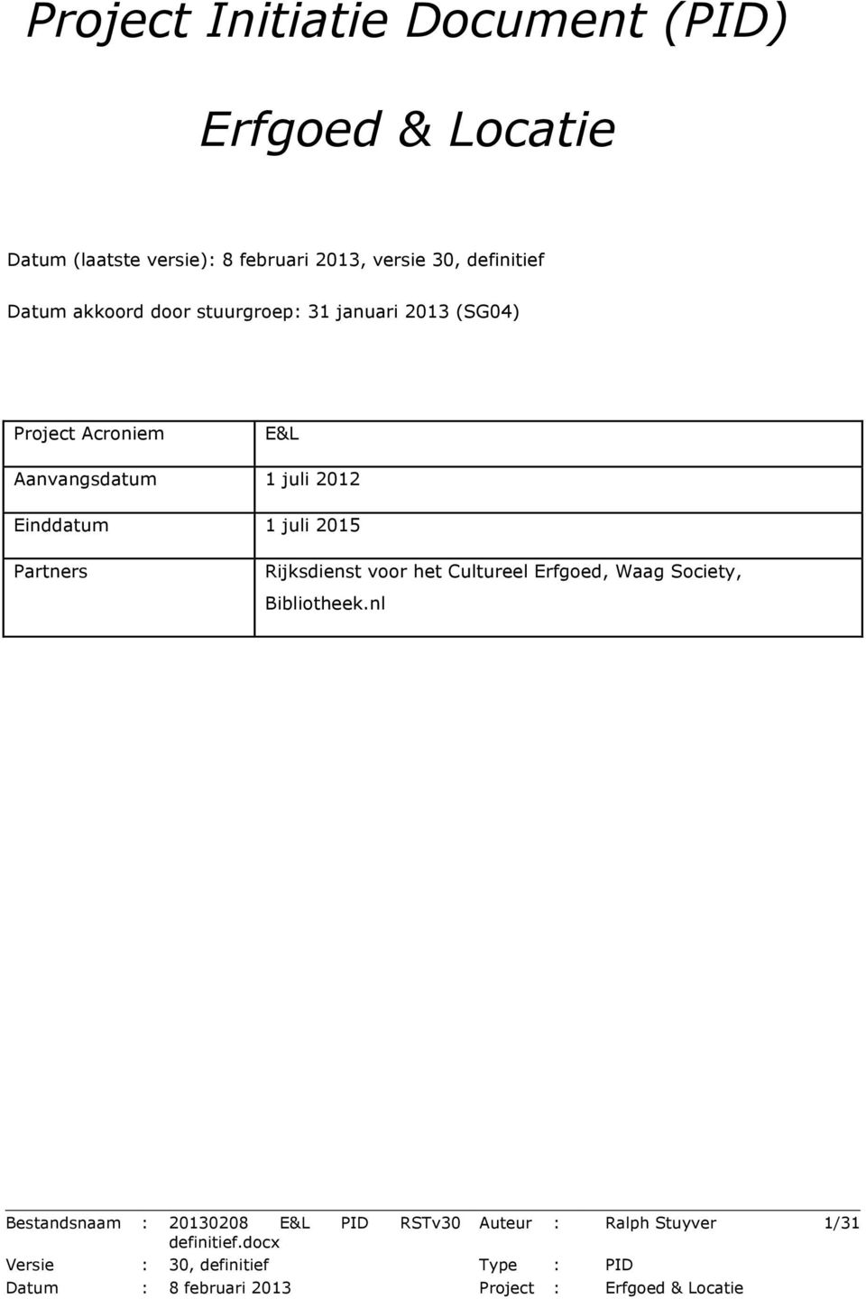 E&L Aanvangsdatum 1 juli 2012 Einddatum 1 juli 2015 Partners Rijksdienst voor het Cultureel