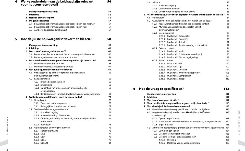 3 Aanbestedingsprocedure ligt vast 57 5 Hoe de juiste bouworganisatievorm te kiezen? 58 Managementsamenvatting 58 1 Inleiding 60 2 Wat is een bouworganisatievorm? 60 2.1 Bouwproces, bouwprocesfuncties en bouworganisatievormen 60 2.