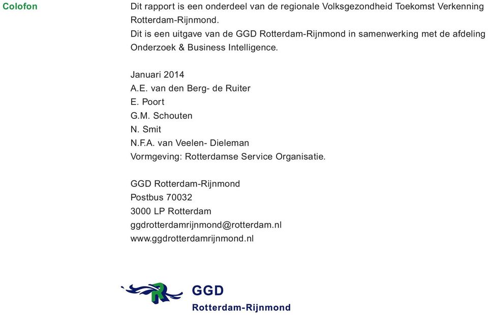 Januari 2014 A.E. van den Berg- de Ruiter E. Poort G.M. Schouten N. Smit N.F.A. van Veelen- Dieleman Vormgeving: Rotterdamse Service Organisatie.