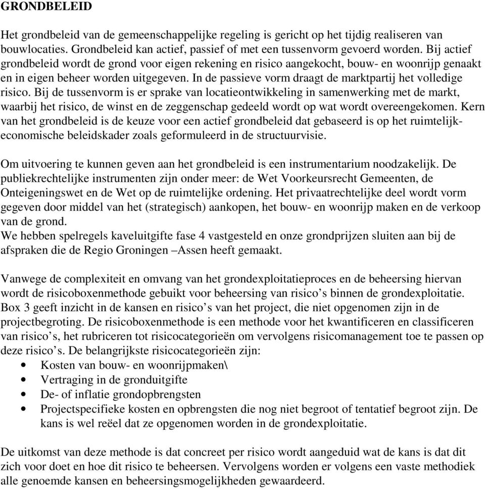 In de passieve vorm draagt de marktpartij het volledige risico.