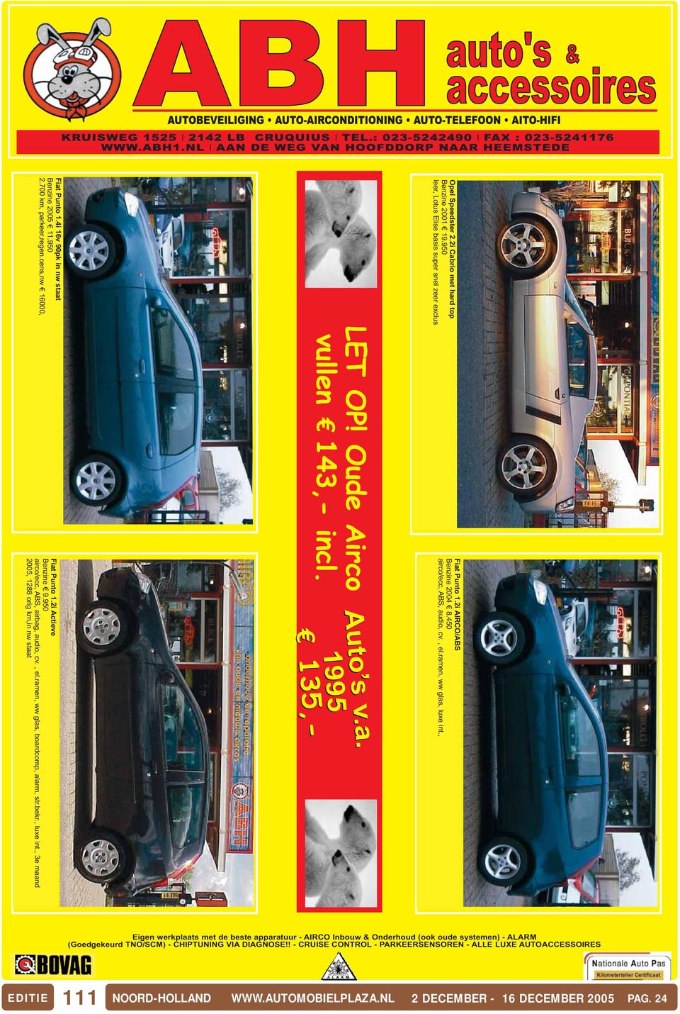 950 airco/ecc, ABS, airbag, audio, cv., el.ramen, ww glas, boardcomp, alarm, str.bekr., luxe int., 3e maand 2005, 1288 orig km,in nw staat Auto s Auto s v.a. v.a. 1995 1995 135,- 135,- Eigen werkplaats met de beste apparatuur - AIRCO Inbouw & Onderhoud (ook oude systemen) - ALARM (Goedgekeurd TNO/SCM) - CHIPTUNING VIA DIAGNOSE!