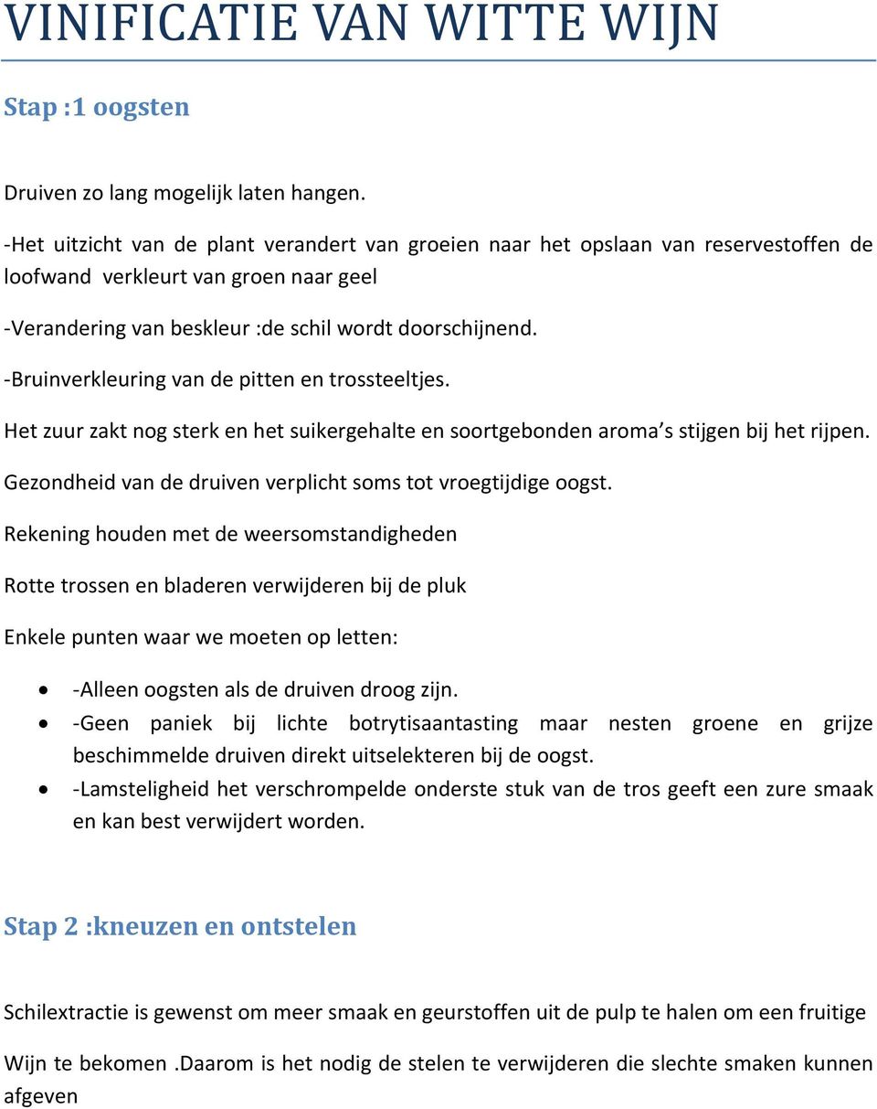 Bruinverkleuring van de pitten en trossteeltjes. Het zuur zakt nog sterk en het suikergehalte en soortgebonden aroma s stijgen bij het rijpen.