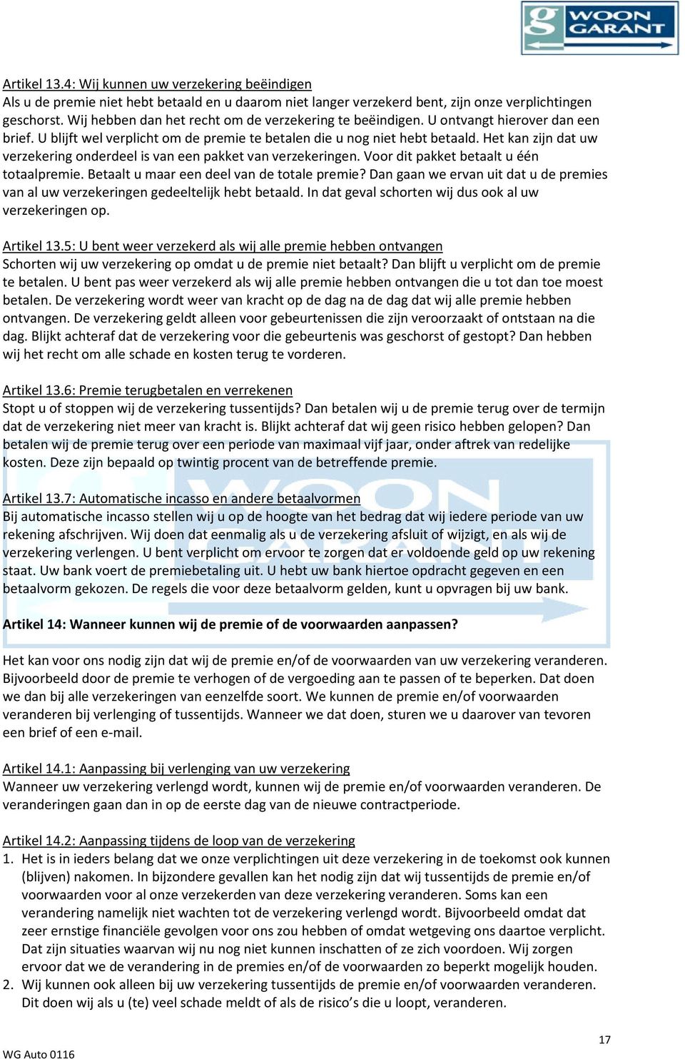 Het kan zijn dat uw verzekering onderdeel is van een pakket van verzekeringen. Voor dit pakket betaalt u één totaalpremie. Betaalt u maar een deel van de totale premie?