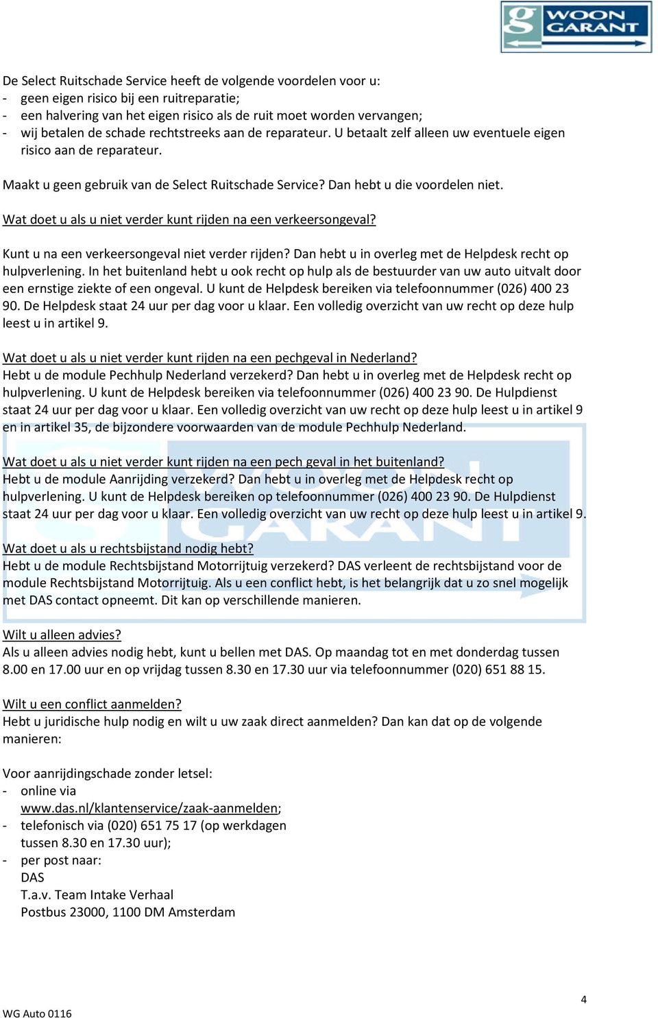 Wat doet u als u niet verder kunt rijden na een verkeersongeval? Kunt u na een verkeersongeval niet verder rijden? Dan hebt u in overleg met de Helpdesk recht op hulpverlening.