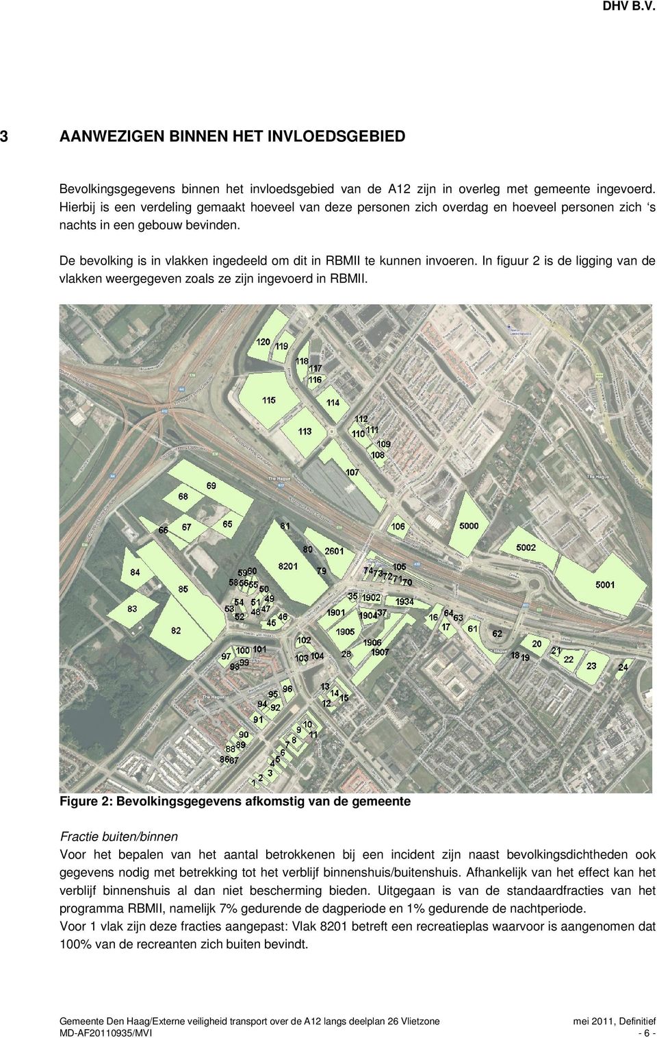 De bevolking is in vlakken ingedeeld om dit in RBMII te kunnen invoeren. In figuur 2 is de ligging van de vlakken weergegeven zoals ze zijn ingevoerd in RBMII.