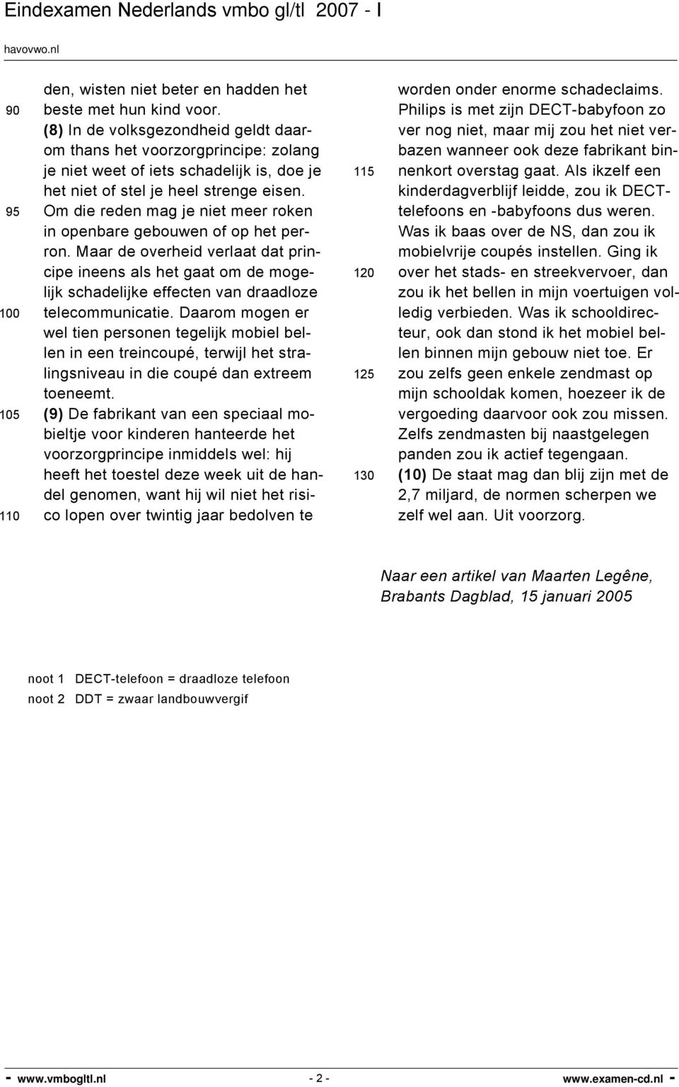 Om die reden mag je niet meer roken in openbare gebouwen of op het perron. Maar de overheid verlaat dat principe ineens als het gaat om de mogelijk schadelijke effecten van draadloze telecommunicatie.