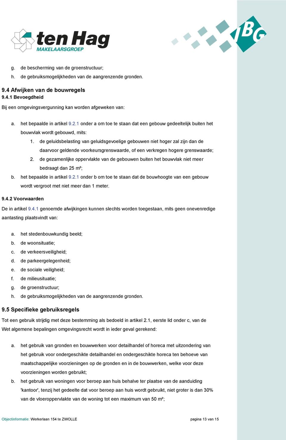 de geluidsbelasting van geluidsgevoelige gebouwen niet hoger zal zijn dan de daarvoor geldende voorkeursgrenswaarde, of een verkregen hogere grenswaarde; 2.