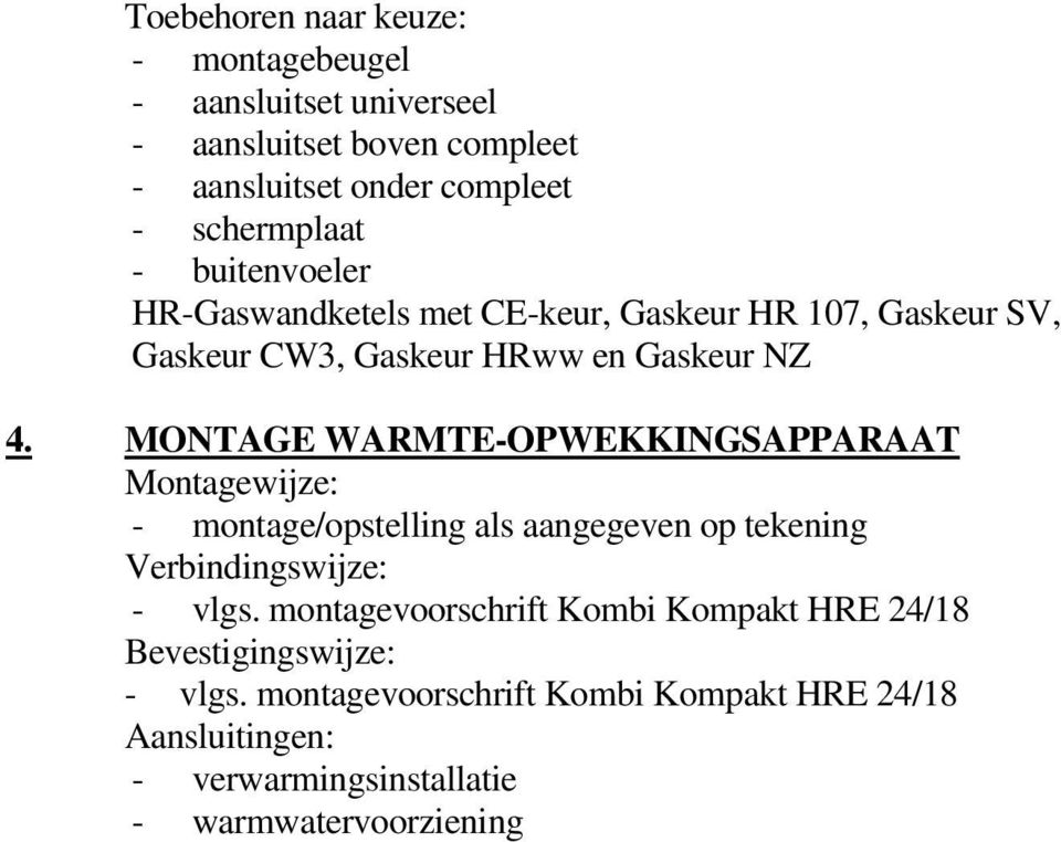 MONTAGE WARMTE-OPWEKKINGSAPPARAAT Montagewijze: - montage/opstelling als aangegeven op tekening Verbindingswijze: - vlgs.