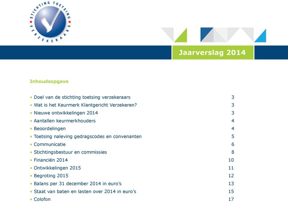 convenanten 5 Communicatie 6 Stichtingsbestuur en commissies 8 Financiën 2014 10 Ontwikkelingen 2015 11