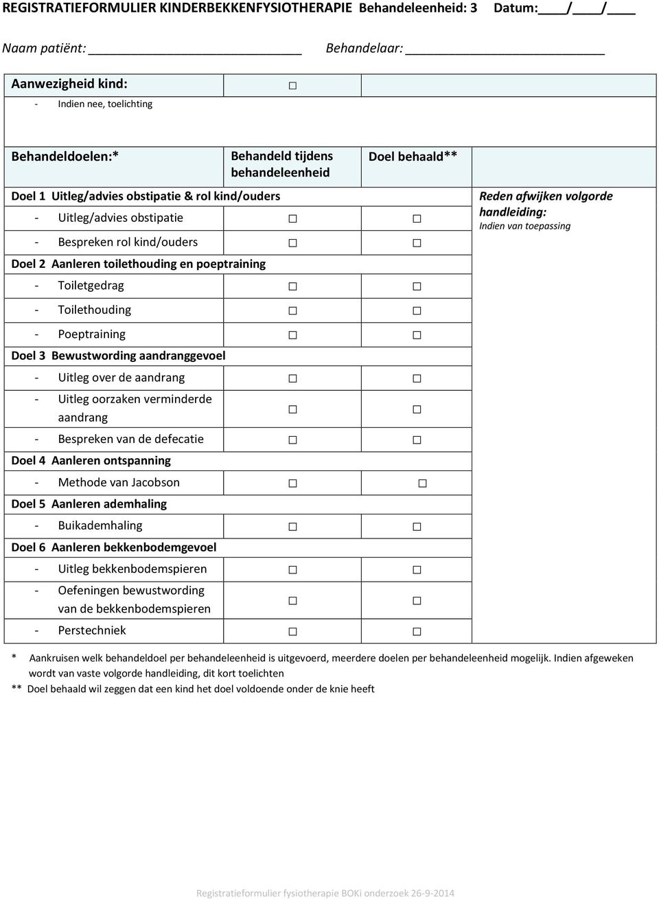 Poeptraining Doel 3 Bewustwording aandranggevoel - Uitleg over de aandrang - Uitleg oorzaken verminderde aandrang - Bespreken van de defecatie Doel 4 Aanleren ontspanning - Methode van Jacobson Doel