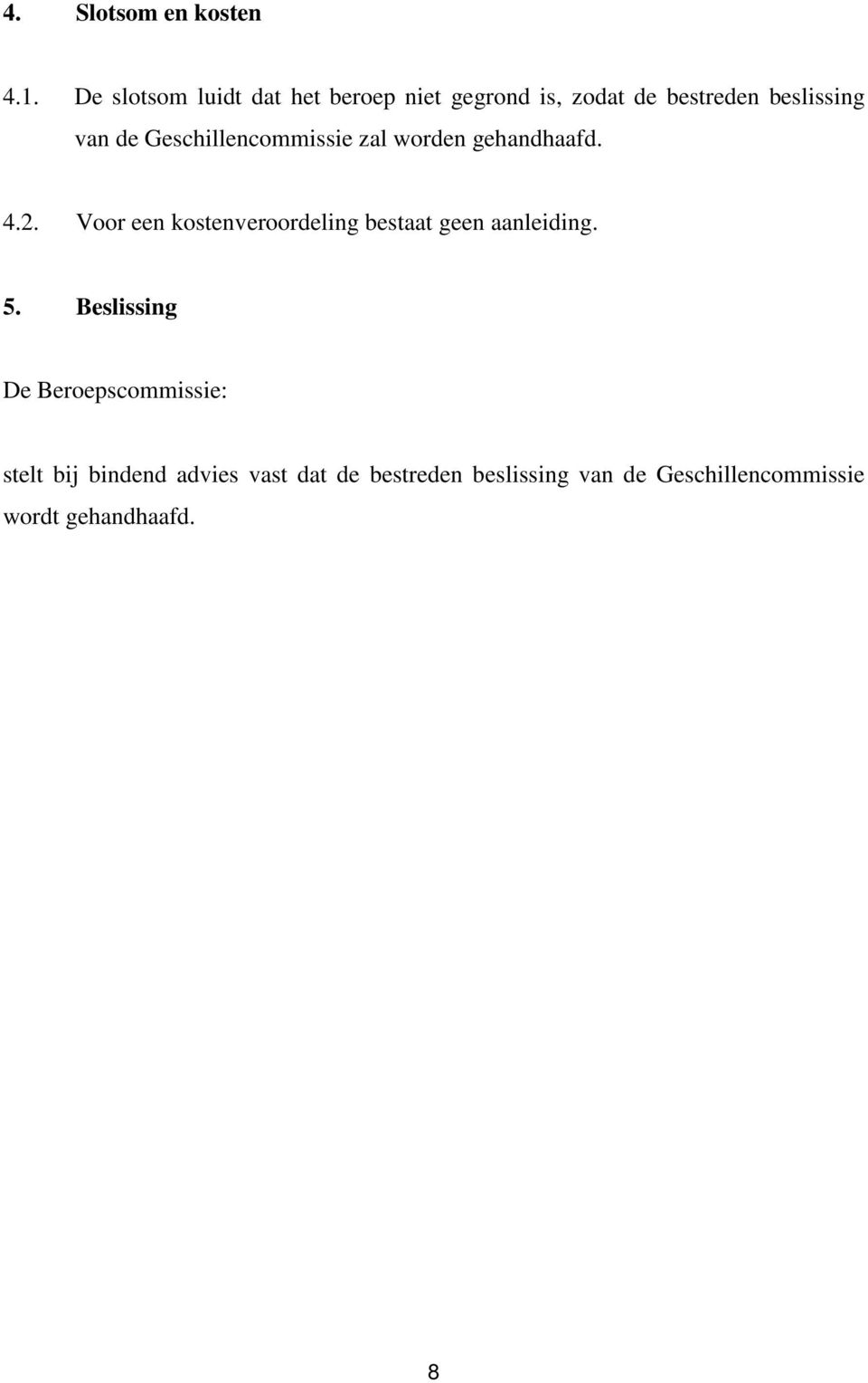 Geschillencommissie zal worden gehandhaafd. 4.2.