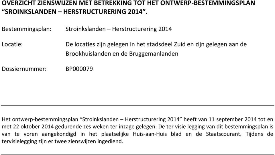 en de Bruggemanlanden BP000079 Het ontwerp-bestemmingsplan Stroinkslanden Herstructurering 2014 heeft van 11 september 2014 tot en met 22 oktober 2014 gedurende zes