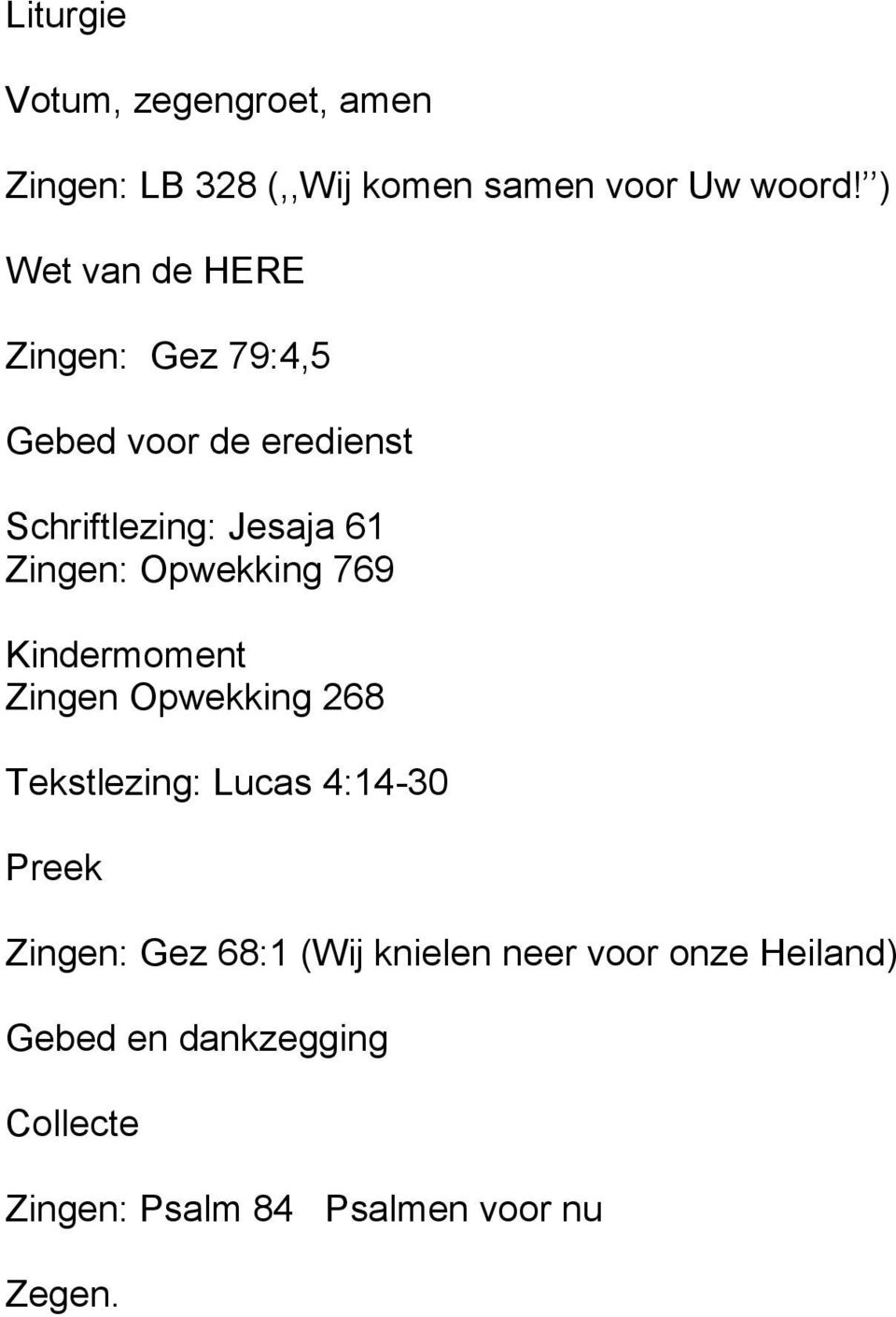 Opwekking 769 Kindermoment Zingen Opwekking 268 Tekstlezing: Lucas 4:14-30 Preek Zingen: Gez