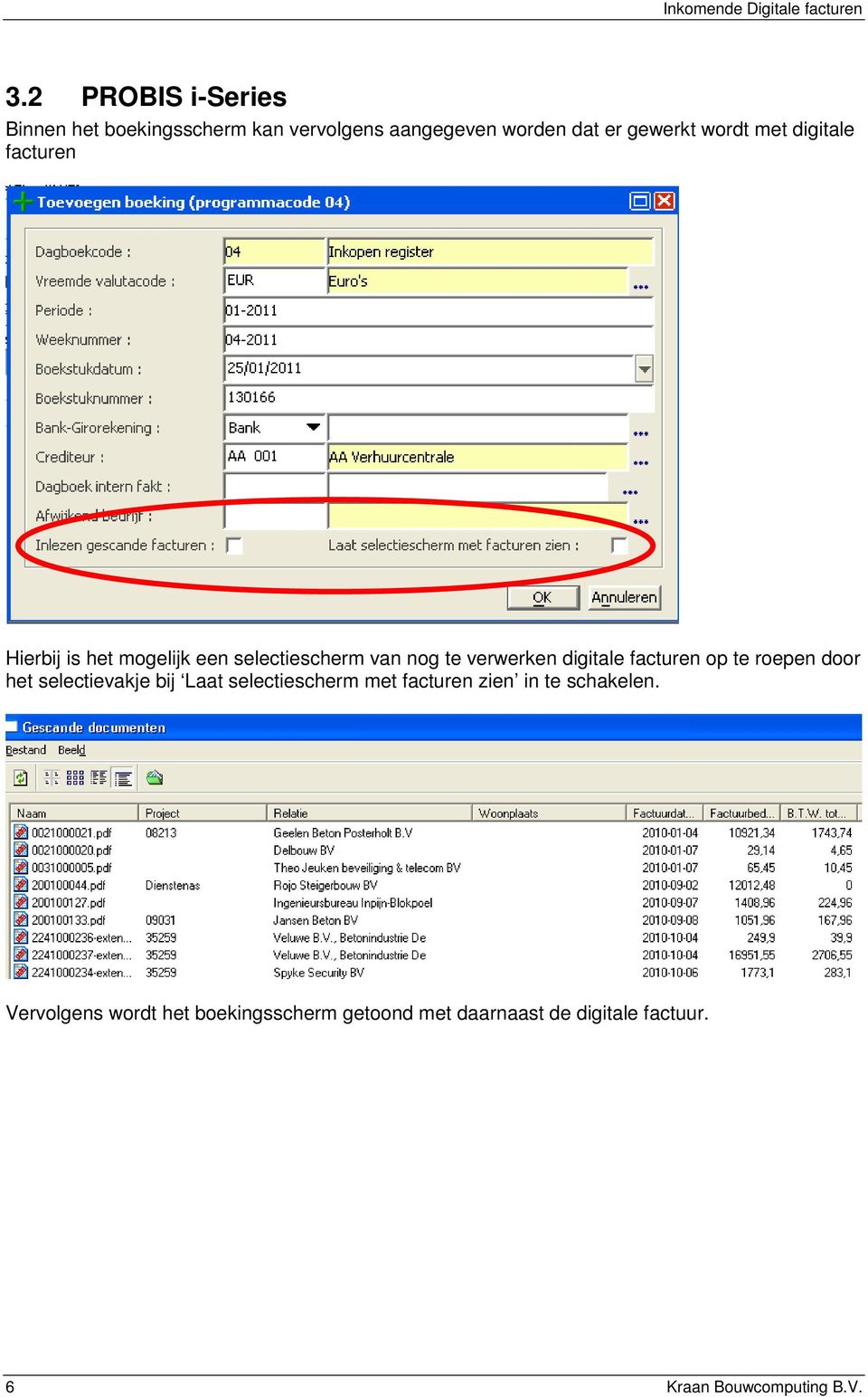 digitale facturen Hierbij is het mogelijk een selectiescherm van nog te verwerken digitale facturen op te