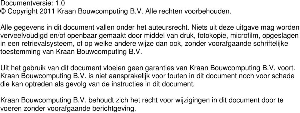 voorafgaande schriftelijke toestemming van Kraan Bouwcomputing B.V.