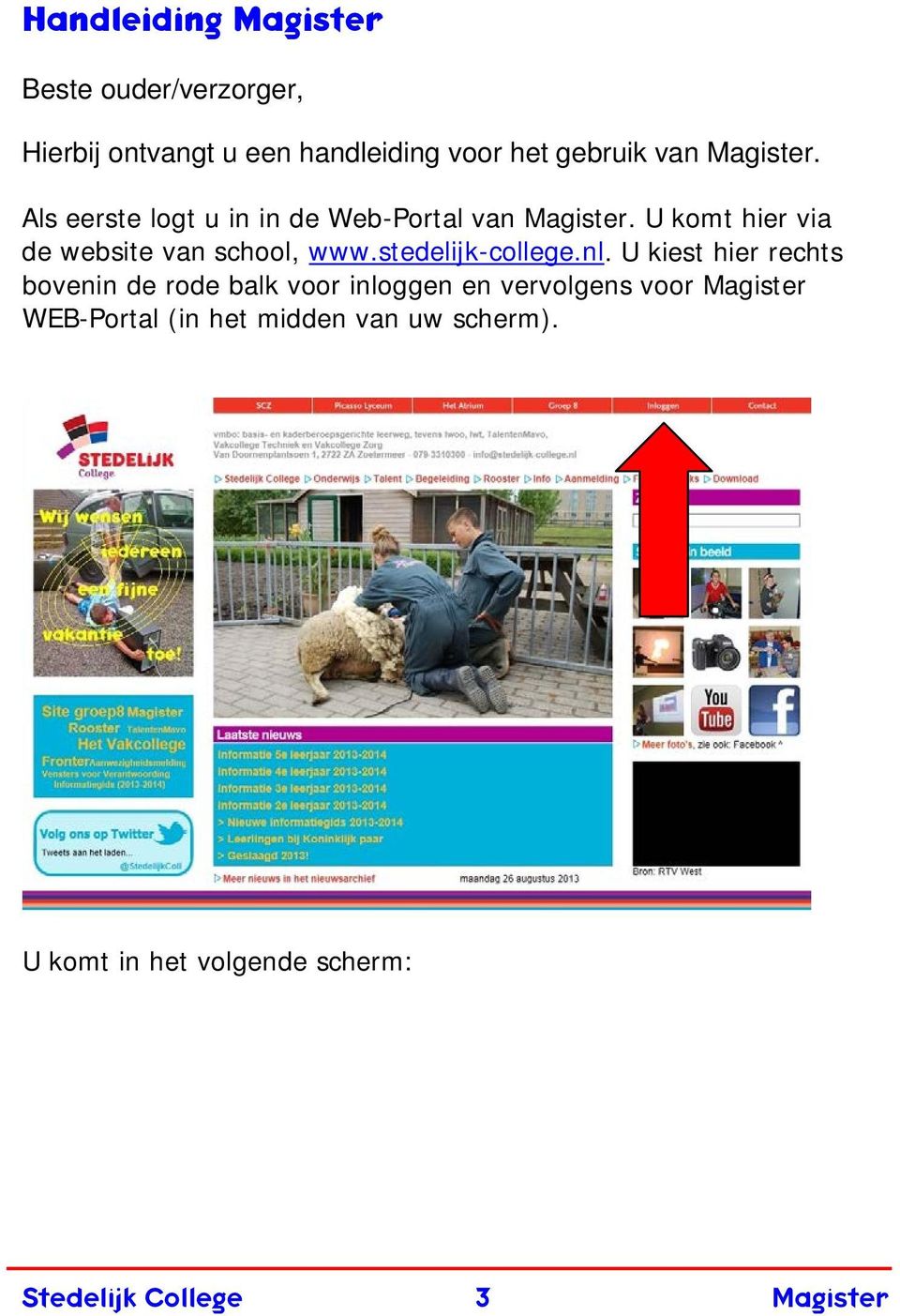 U komt hier via de website van school, www.stedelijk-college.nl.