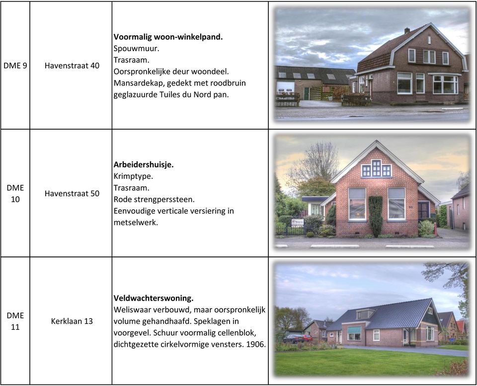 Trasraam. Rode strengperssteen. Eenvoudige verticale versiering in metselwerk. 11 Kerklaan 13 Veldwachterswoning.