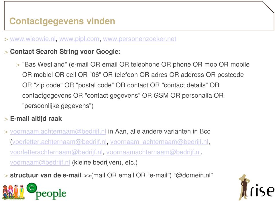 OR "zip code" OR "postal code" OR contact OR "contact details" OR contactgegevens OR "contact gegevens" OR GSM OR personalia OR "persoonlijke gegevens") > E-mail altijd raak > voornaam.