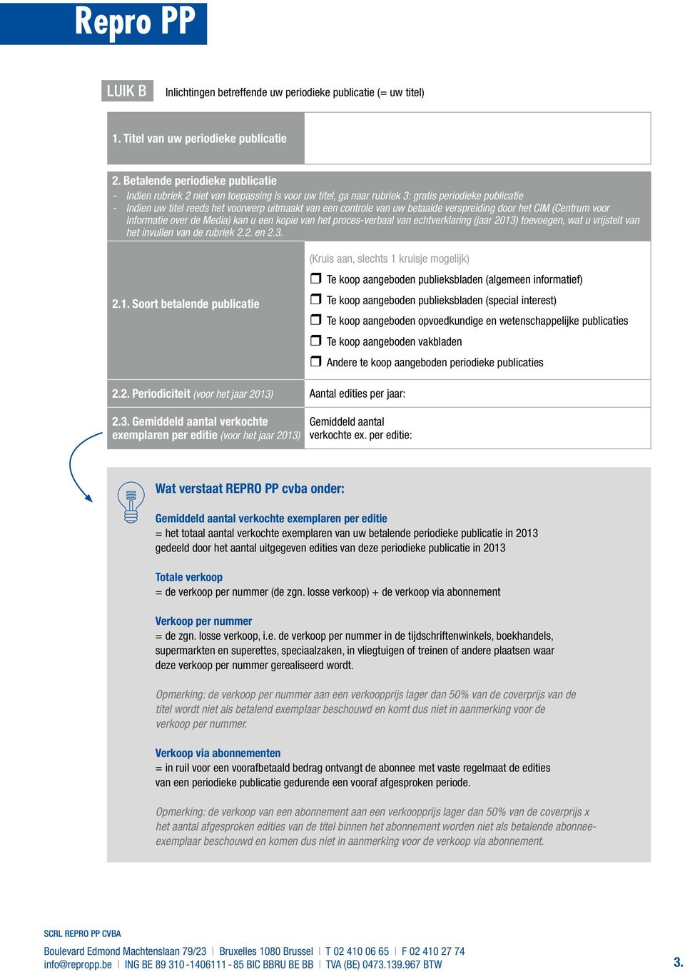 controle van uw betaalde verspreiding door het CIM (Centrum voor Informatie over de Media) kan u een kopie van het proces-verbaal van echtverklaring (jaar 2013) toevoegen, wat u vrijstelt van het