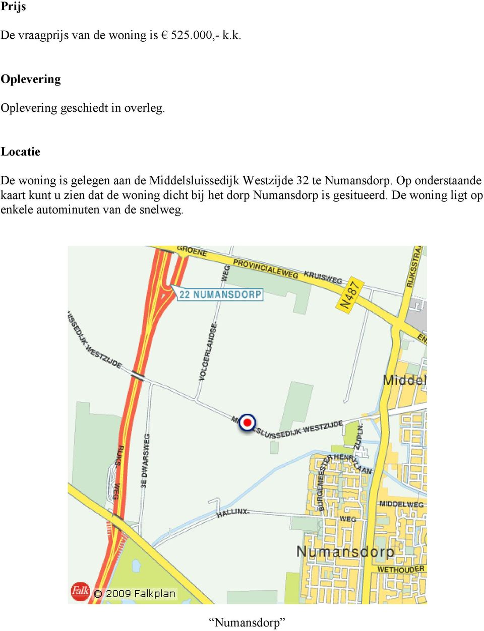 Locatie De woning is gelegen aan de Middelsluissedijk Westzijde 32 te Numansdorp.