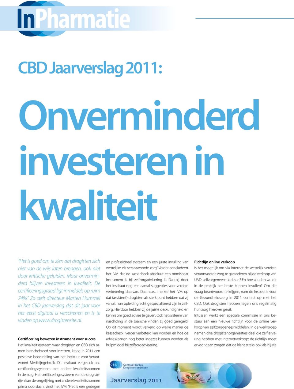 Zo stelt directeur Marten Hummel in het CBD jaarverslag dat dit jaar voor het eerst digitaal is verschenen en is te vinden op www.drogistensite.nl.