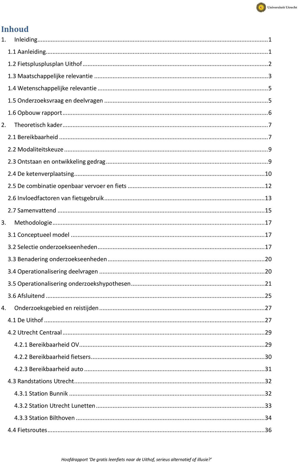 .. 12 2.6 Invloedfactoren van fietsgebruik... 13 2.7 Samenvattend... 15 3. Methodologie... 17 3.1 Conceptueel model... 17 3.2 Selectie onderzoekseenheden... 17 3.3 Benadering onderzoekseenheden... 20 3.