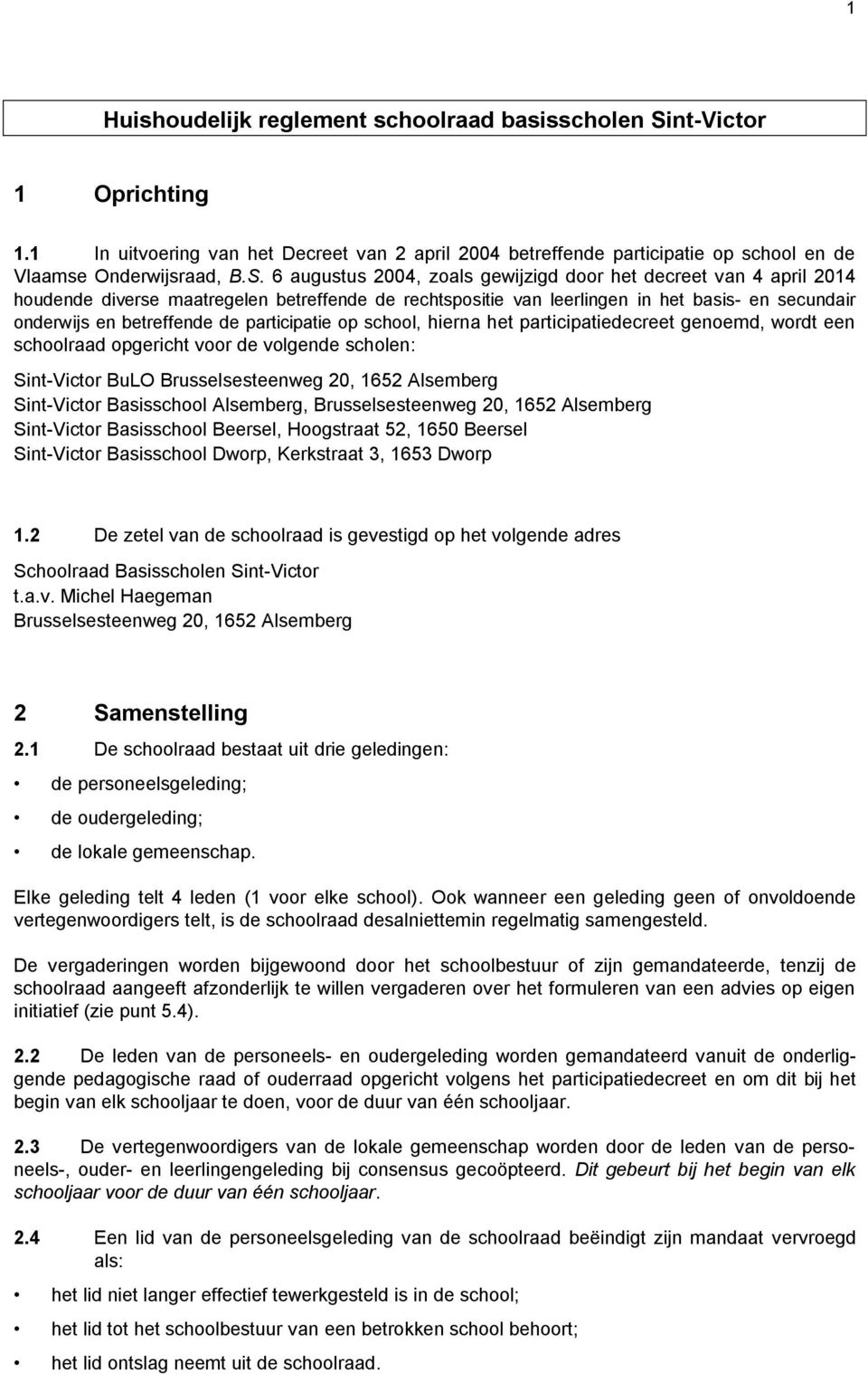 6 augustus 2004, zoals gewijzigd door het decreet van 4 april 2014 houdende diverse maatregelen betreffende de rechtspositie van leerlingen in het basis- en secundair onderwijs en betreffende de