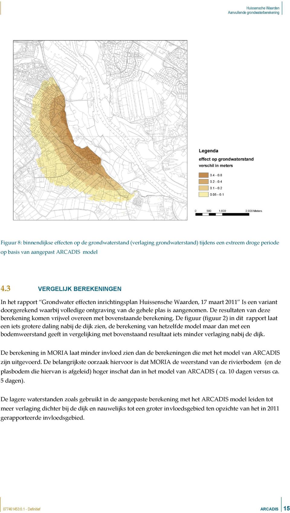 aangenomen. De resultaten van deze berekening komen vrijwel overeen met bovenstaande berekening.