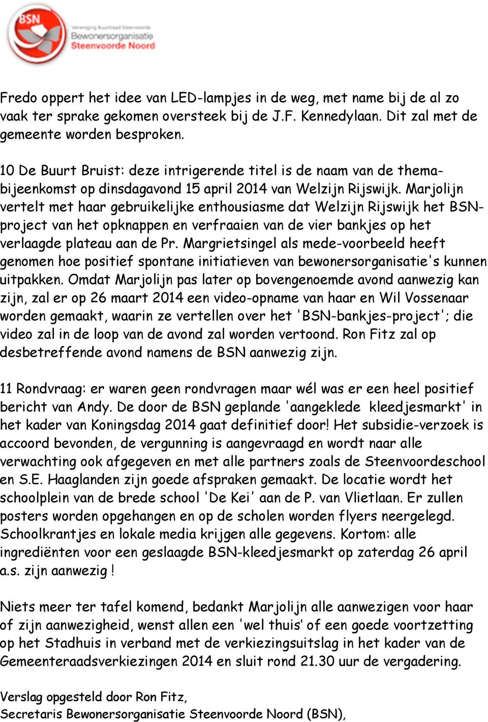 Marjolijn vertelt met haar gebruikelijke enthousiasme dat Welzijn Rijswijk het BSNproject van het opknappen en verfraaien van de vier bankjes op het verlaagde plateau aan de Pr.