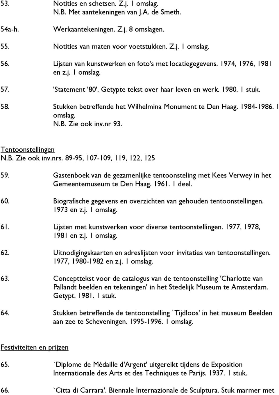 Stukken betreffende het Wilhelmina Monument te Den Haag. 1984-1986. 1 omslag. N.B. Zie ook inv.nr 93. Tentoonstellingen N.B. Zie ook inv.nrs. 89-95, 107-109, 119, 122, 125 59.