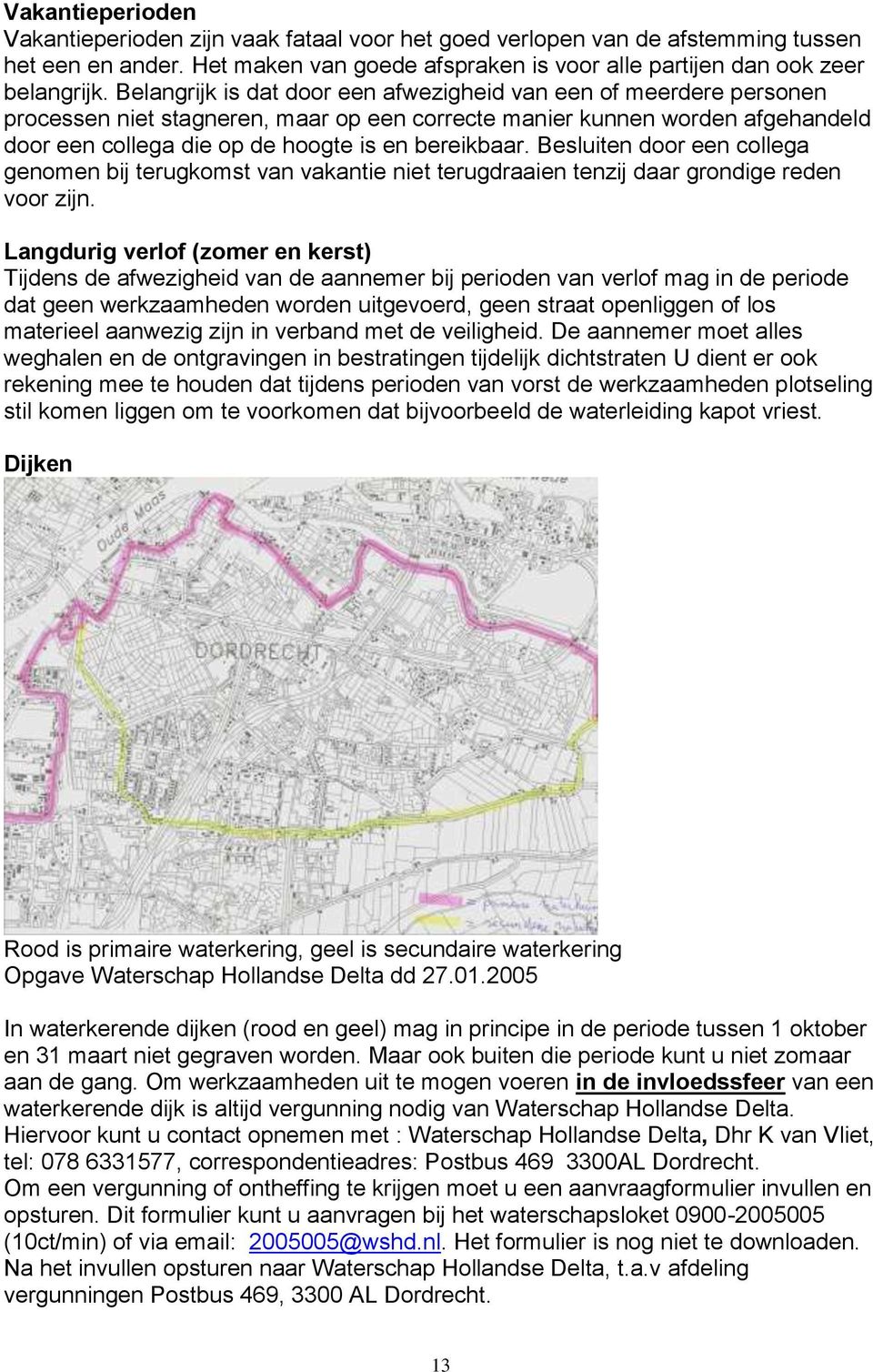 Besluiten door een collega genomen bij terugkomst van vakantie niet terugdraaien tenzij daar grondige reden voor zijn.