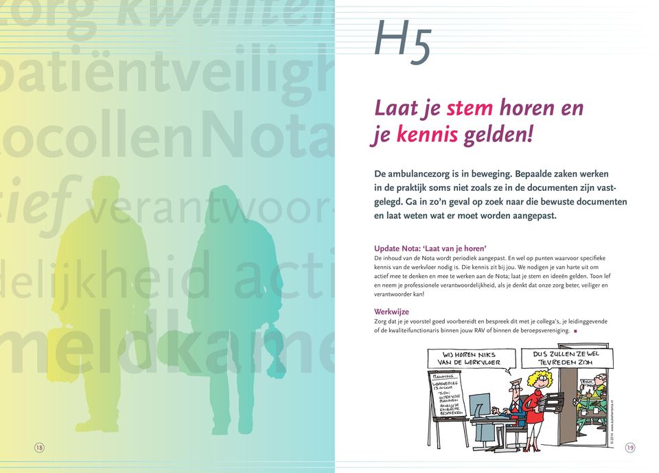 Update Nota: Laat van je horen De inhoud van de Nota wordt periodiek aangepast. En wel op punten waarvoor specifieke kennis van de werkvloer nodig is. Die kennis zit bij jou.