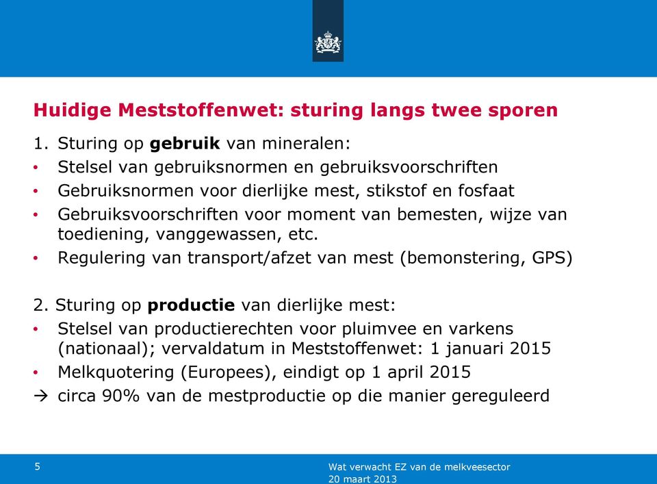 Gebruiksvoorschriften voor moment van bemesten, wijze van toediening, vanggewassen, etc. Regulering van transport/afzet van mest (bemonstering, GPS) 2.