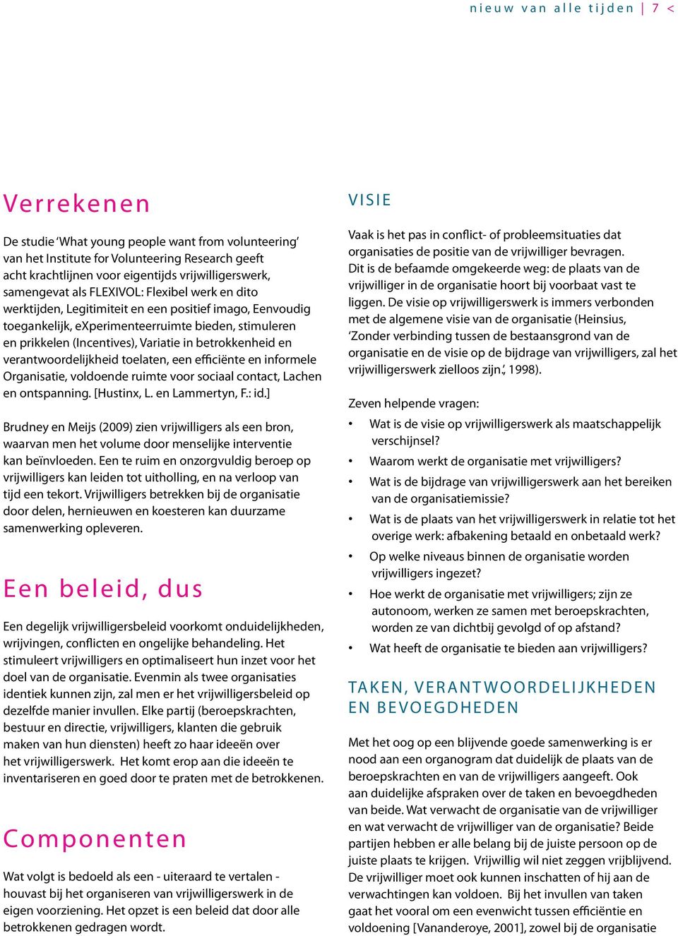 (Incentives), Variatie in betrokkenheid en verantwoordelijkheid toelaten, een efficiënte en informele Organisatie, voldoende ruimte voor sociaal contact, Lachen en ontspanning. [Hustinx, L.