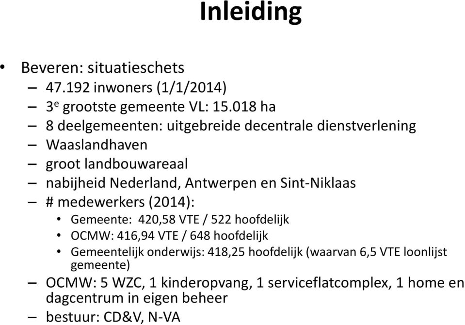 en Sint-Niklaas # medewerkers (2014): Gemeente: 420,58 VTE / 522 hoofdelijk OCMW: 416,94 VTE / 648 hoofdelijk Gemeentelijk