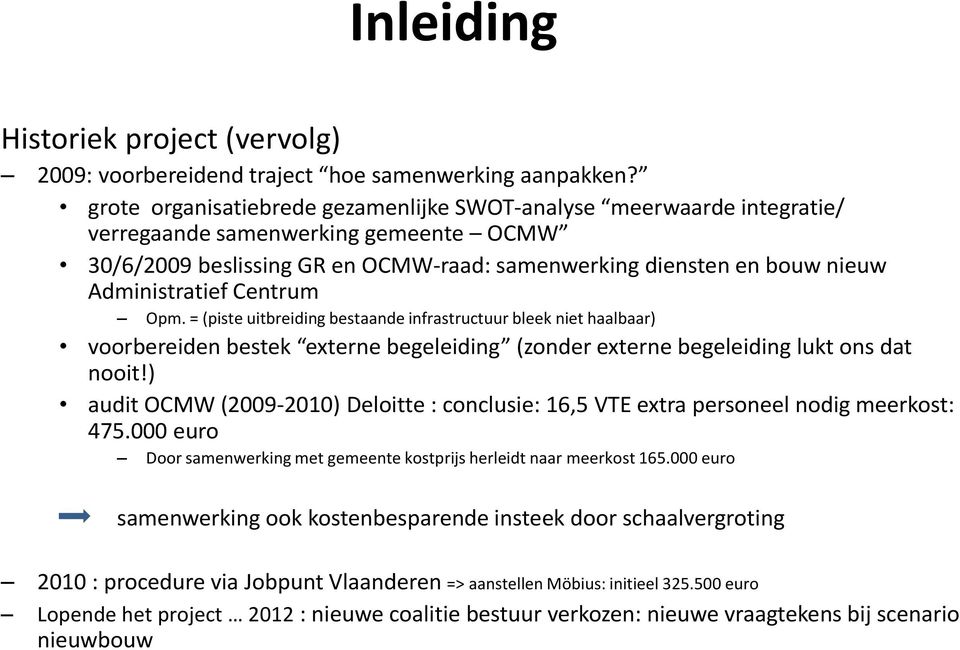 Centrum Opm. = (piste uitbreiding bestaande infrastructuur bleek niet haalbaar) voorbereiden bestek externe begeleiding (zonder externe begeleiding lukt ons dat nooit!