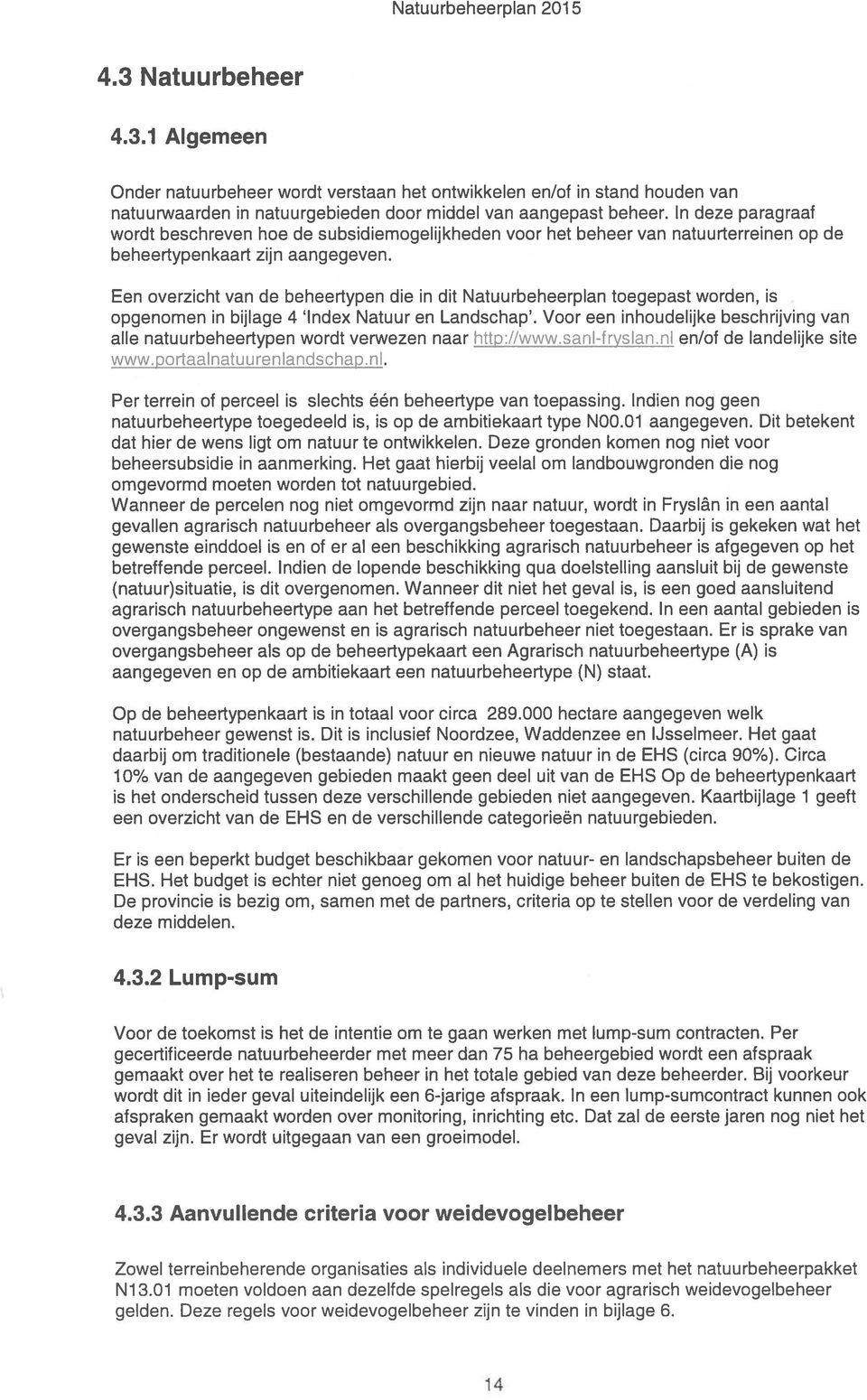 Een overzicht van de beheertypen die in dit Natuurbeheerplan toegepast worden, is opgenomen in bijlage 4 Index Natuur en Landschap.