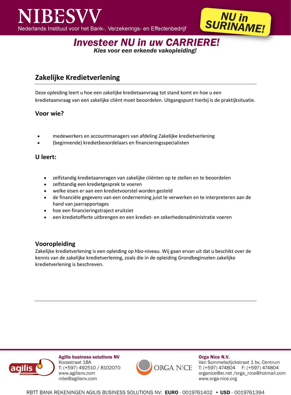 medewerkers en accountmanagers van afdeling Zakelijke kredietverlening (beginnende) kredietbeoordelaars en financieringsspecialisten zelfstandig kredietaanvragen van zakelijke cliënten op te stellen