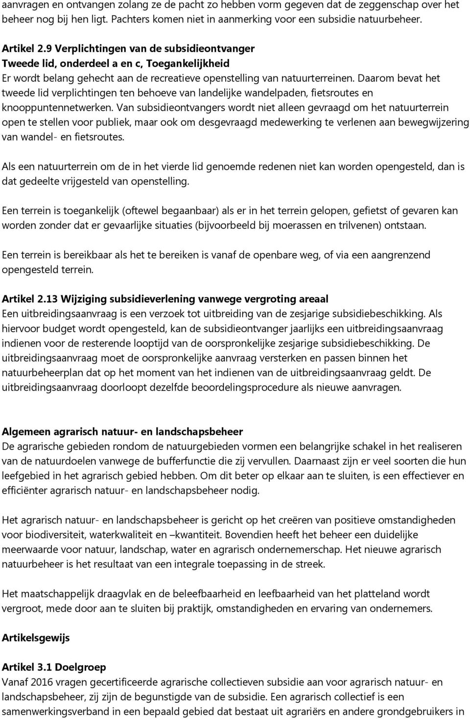 Daarom bevat het tweede lid verplichtingen ten behoeve van landelijke wandelpaden, fietsroutes en knooppuntennetwerken.