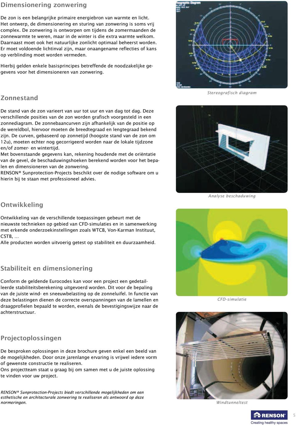 Er moet voldoende lichtinval zijn, maar onaangename reflecties of kans op verblinding moet worden vermeden.