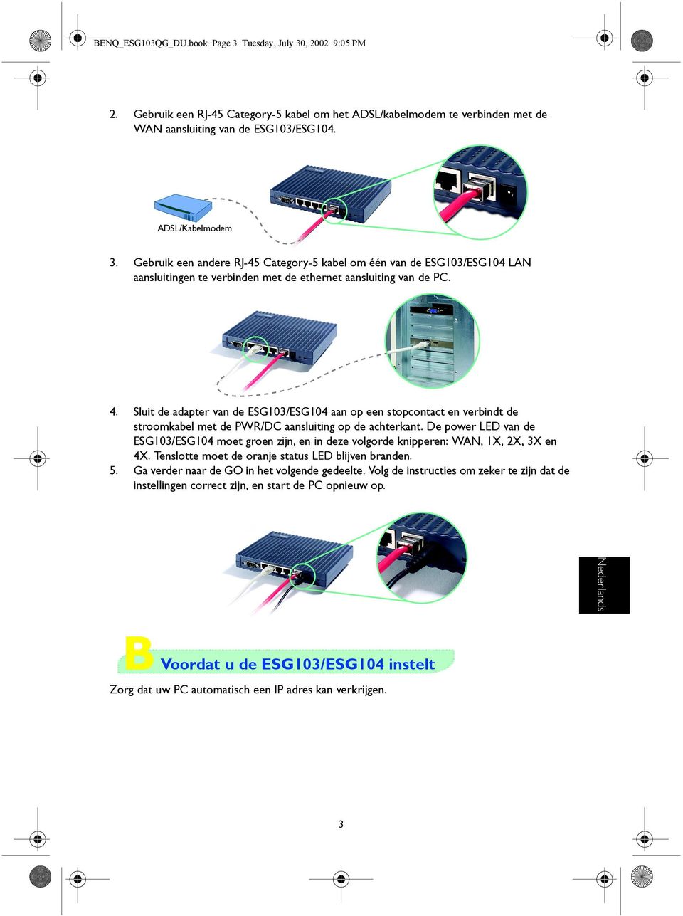 Sluit de adapter van de ESG103/ESG104 aan op een stopcontact en verbindt de stroomkabel met de PWR/DC aansluiting op de achterkant.