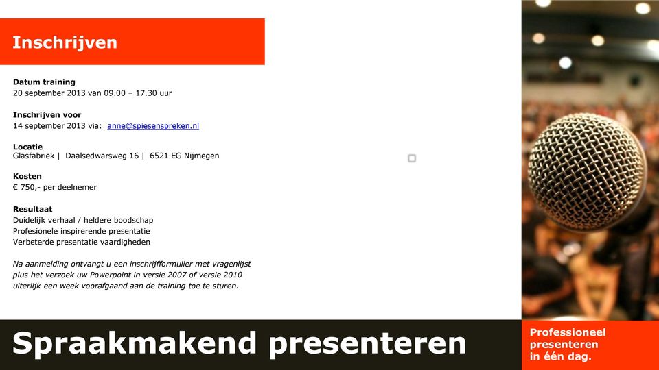 inspirerende presentatie Verbeterde presentatie vaardigheden Na aanmelding ontvangt u een inschrijfformulier met vragenlijst plus het verzoek uw