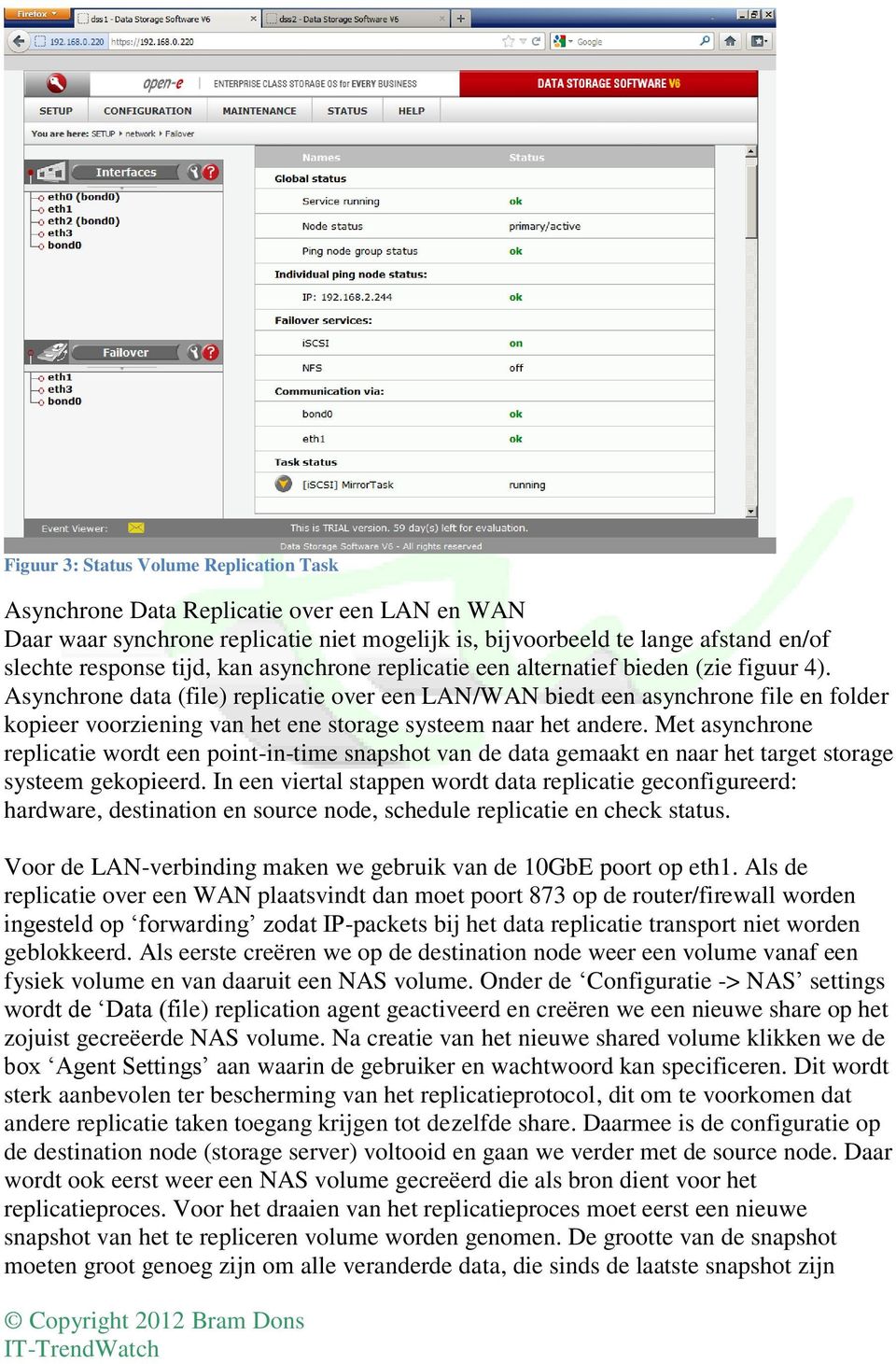 Asynchrone data (file) replicatie over een LAN/WAN biedt een asynchrone file en folder kopieer voorziening van het ene storage systeem naar het andere.