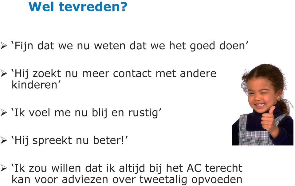 contact met andere kinderen Ik voel me nu blij en rustig Hij